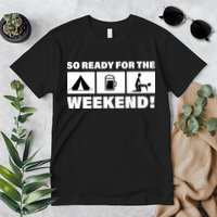 So Ready For The Weekend Camping Beer Premium T-Shirt