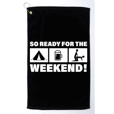 So Ready For The Weekend Camping Beer Golf Towel