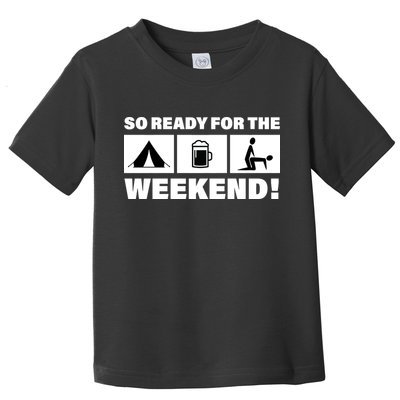 So Ready For The Weekend Camping Beer Toddler T-Shirt