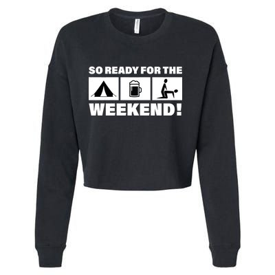 So Ready For The Weekend Camping Beer Cropped Pullover Crew