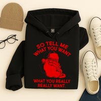 So Tell Me What You Really Want Santa Claus Hoodie