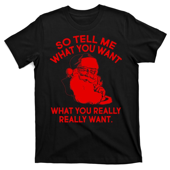 So Tell Me What You Really Want Santa Claus T-Shirt