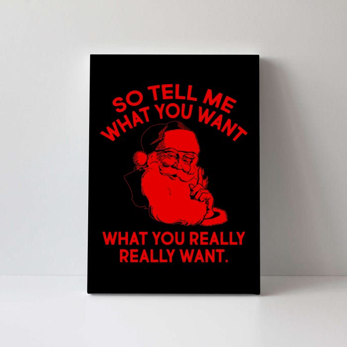 So Tell Me What You Really Want Santa Claus Canvas