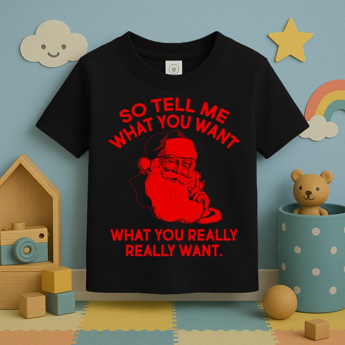 So Tell Me What You Really Want Santa Claus Toddler T-Shirt