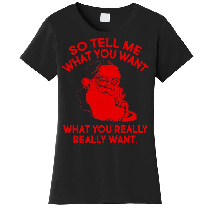 So Tell Me What You Really Want Santa Claus Women's T-Shirt