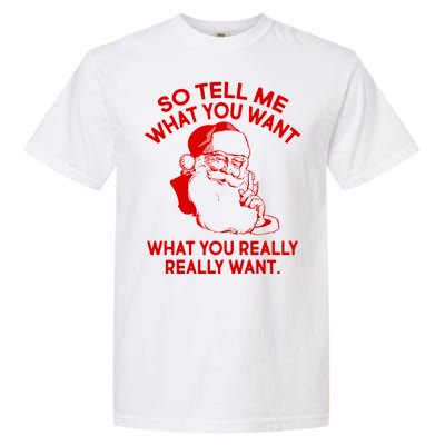 So Tell Me What You Really Want Santa Claus Garment-Dyed Heavyweight T-Shirt