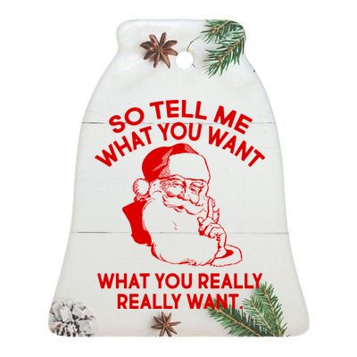 So Tell Me What You Really Want Santa Claus Ceramic Bell Ornament