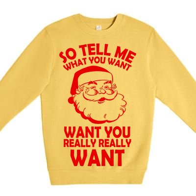 So Tell Me What You Want Funny Santa` Premium Crewneck Sweatshirt