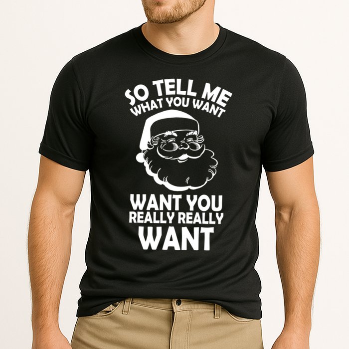 So Tell Me What You Want Funny Santa` Performance Shirt