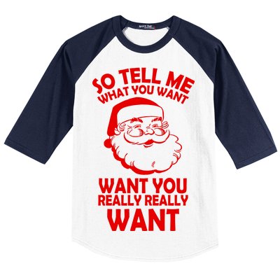 So Tell Me What You Want Funny Santa` Baseball Sleeve Shirt