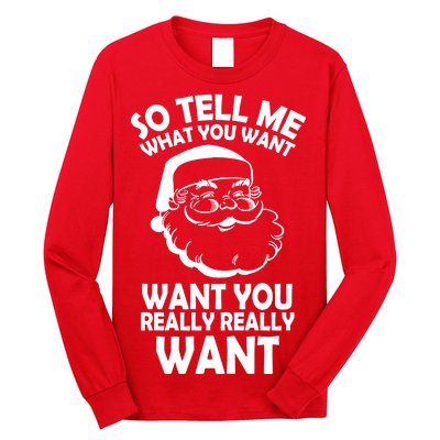 So Tell Me What You Want Funny Santa` Long Sleeve Shirt