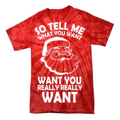 So Tell Me What You Want Funny Santa` Tie-Dye T-Shirt