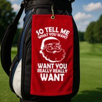So Tell Me What You Want Funny Santa` Golf Towel