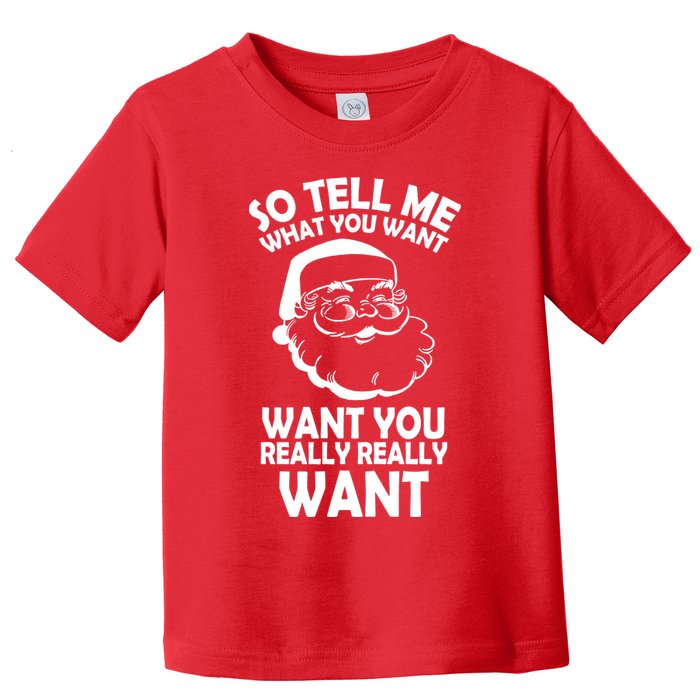 So Tell Me What You Want Funny Santa` Toddler T-Shirt