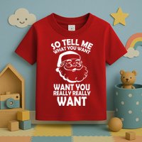 So Tell Me What You Want Funny Santa` Toddler T-Shirt
