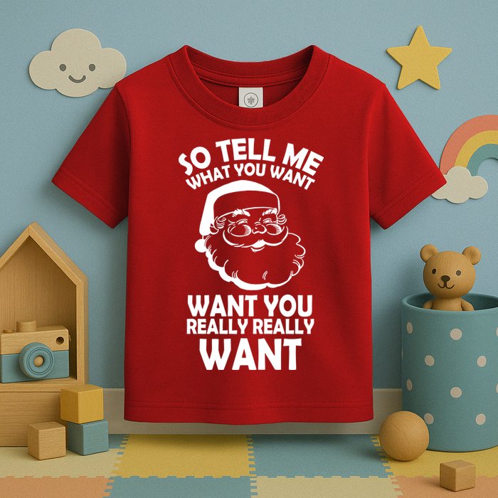 So Tell Me What You Want Funny Santa` Toddler T-Shirt