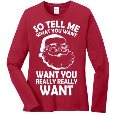 So Tell Me What You Want Funny Santa` Ladies Long Sleeve Shirt