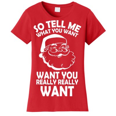 So Tell Me What You Want Funny Santa` Women's T-Shirt