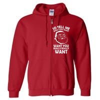 So Tell Me What You Want Funny Santa` Full Zip Hoodie