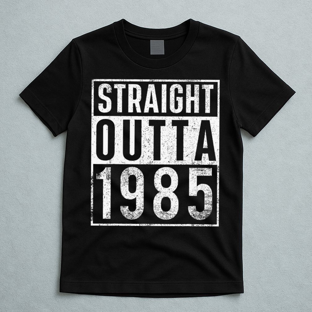 Straight Outta 1985 Year Of Birth Birthday T-Shirt