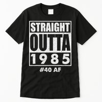 Straight Outta 1985 40 Af Happy 40th Birthday 1985 Tall T-Shirt