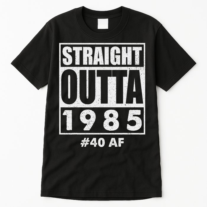 Straight Outta 1985 40 Af Happy 40th Birthday 1985 Tall T-Shirt