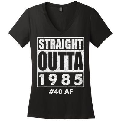 Straight Outta 1985 40 Af Happy 40th Birthday 1985 Women's V-Neck T-Shirt