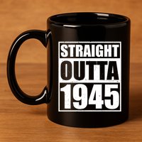 Straight Outta 1945 80th Birthday 11oz C Handle Ceramic Mug