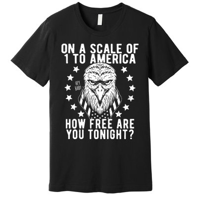 Scale Of 1 To America How Free Are You Tonight Eagle Premium T-Shirt