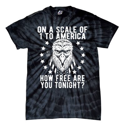 Scale Of 1 To America How Free Are You Tonight Eagle Tie-Dye T-Shirt