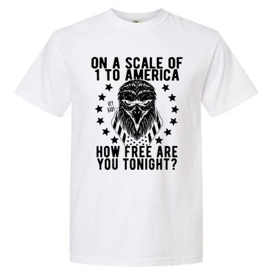 Scale Of 1 To America How Free Are You Tonight Eagle Garment-Dyed Heavyweight T-Shirt