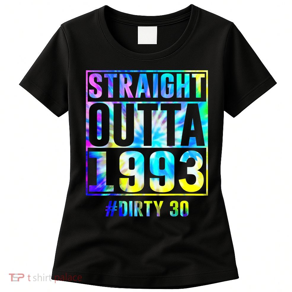 Straight Outta 1993 Dirty Thirty Funny 30th Birthday Womens T-Shirt