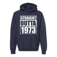 Straight Outta 1973 50th Birthday Premium Hoodie