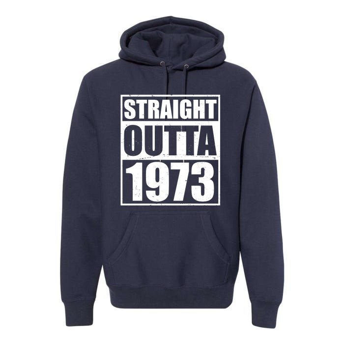 Straight Outta 1973 50th Birthday Premium Hoodie