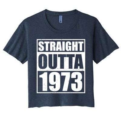 Straight Outta 1973 50th Birthday Women's Crop Top Tee