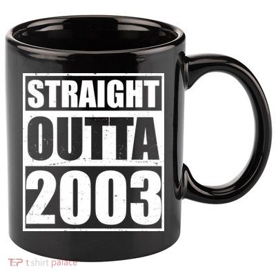 Straight Outta 2003 20th Birthday 11oz C Handle Ceramic Mug