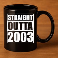 Straight Outta 2003 20th Birthday 11oz C Handle Ceramic Mug