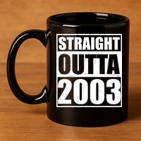 Straight Outta 2003 20th Birthday 11oz C Handle Ceramic Mug