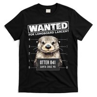 Surfing Otter 841 Wanted For Long Board Larceny Funny Cali T-Shirt