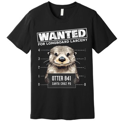 Surfing Otter 841 Wanted For Long Board Larceny Funny Cali Premium T-Shirt