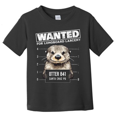 Surfing Otter 841 Wanted For Long Board Larceny Funny Cali Toddler T-Shirt