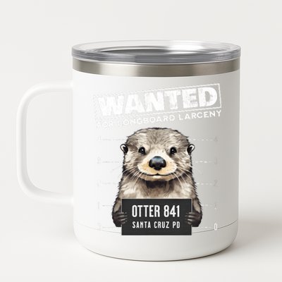 Surfing Otter 841 Wanted For Long Board Larceny Funny Cali 12 oz Stainless Steel Tumbler Cup