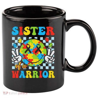 Sister Of A Warrior Autism Awareness Proud Sister Support 11oz C Handle Ceramic Mug