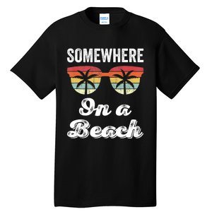 Somewhere On A Beach Funny Beach Vacation Summer Tall T-Shirt