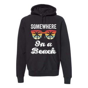 Somewhere On A Beach Funny Beach Vacation Summer Premium Hoodie