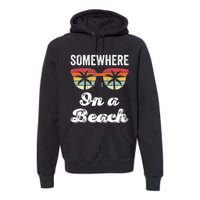 Somewhere On A Beach Funny Beach Vacation Summer Premium Hoodie