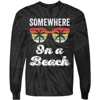 Somewhere On A Beach Funny Beach Vacation Summer Tie-Dye Long Sleeve Shirt