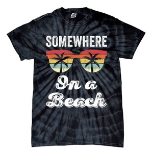 Somewhere On A Beach Funny Beach Vacation Summer Tie-Dye T-Shirt