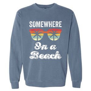 Somewhere On A Beach Funny Beach Vacation Summer Garment-Dyed Sweatshirt