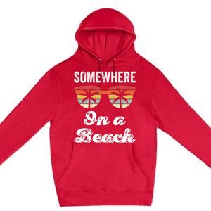 Somewhere On A Beach Funny Beach Vacation Summer Premium Pullover Hoodie